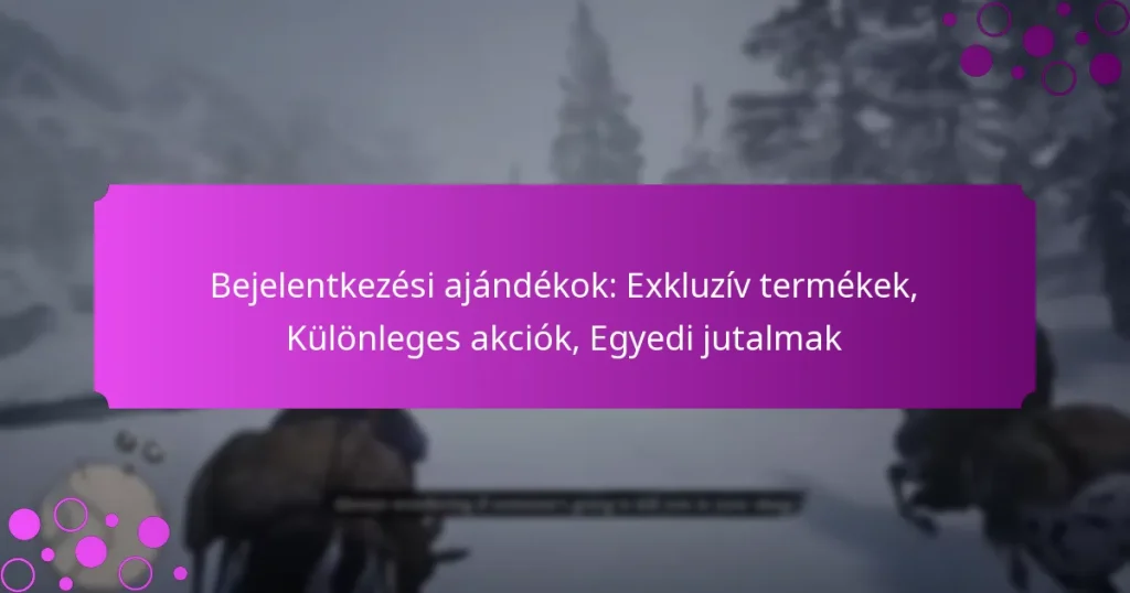 featured-image-bejelentkezesi-ajandekok-ekluziv-termekek-kulonleges-akciok-egyedi-jutalmak