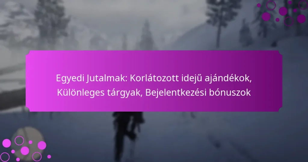 featured-image-egyedi-jutalmak-korlatozott-ideju-ajandekok-kulonleges-targyak-bejelentkezesi-bonuszok