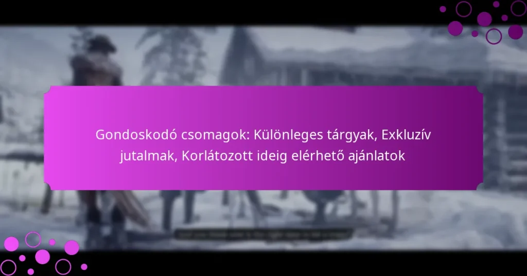 featured-image-gondoskodo-csomagok-kulonleges-targyak-ekluziv-jutalmak-korlatozott-ideig-elerheto-ajanlatok