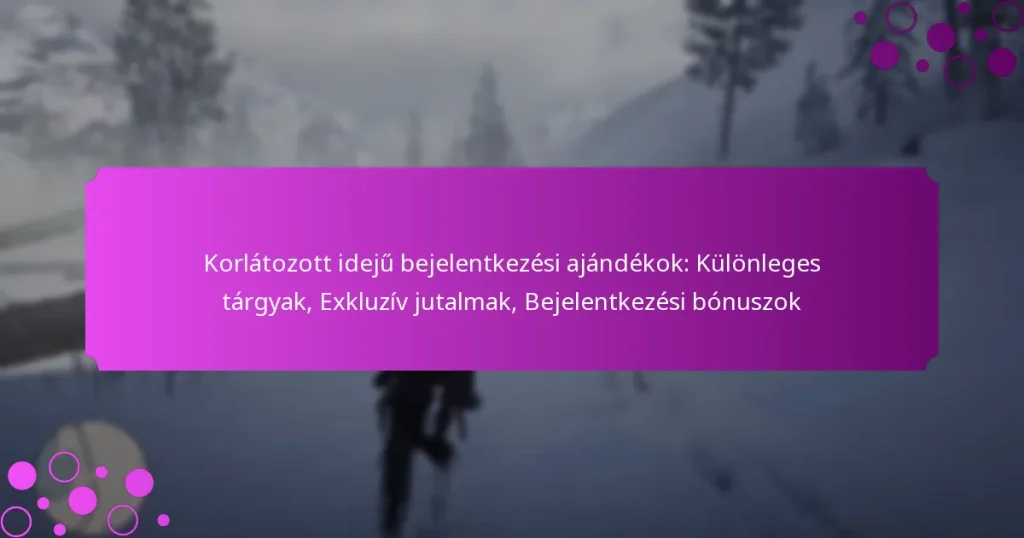 featured-image-korlatozott-ideju-bejelentkezesi-ajandekok-kulonleges-targyak-ekluziv-jutalmak-bejelentkezesi-bonuszok