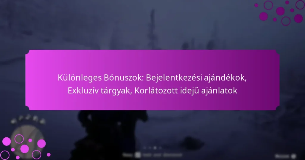 featured-image-kulonleges-bonuszok-bejelentkezesi-ajandekok-ekluziv-targyak-korlatozott-ideju-ajanlatok