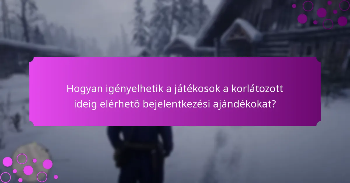 Amikor a korlátozott ideig elérhető bejelentkezési ajándékok lejárnak?