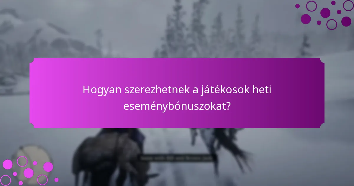 Mikor kezdődnek és érnek véget a heti eseménybónuszok?