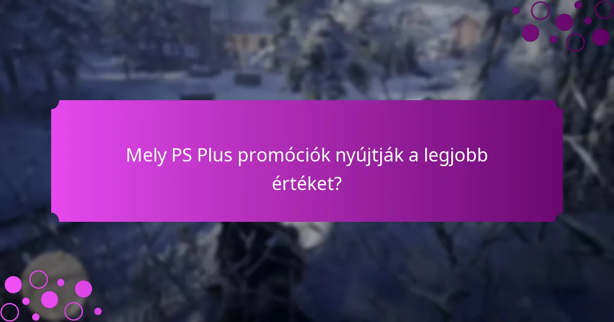 Mely PS Plus promóciók nyújtják a legjobb értéket?