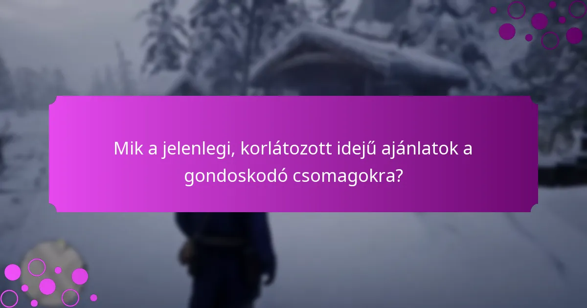 Hogyan értékelhetem a gondoskodó csomag opciókat?