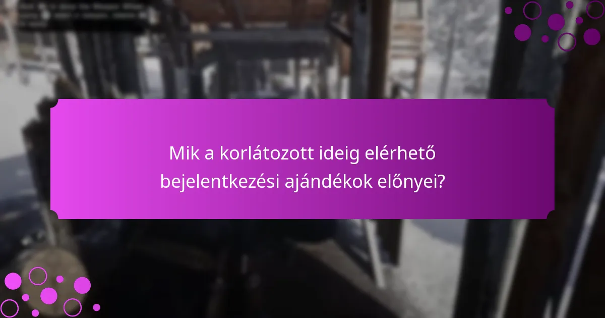 Mik a korlátozott ideig elérhető bejelentkezési ajándékok előnyei?