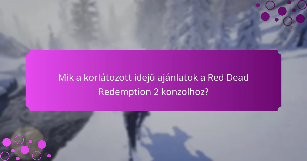 Mik a korlátozott idejű ajánlatok a Red Dead Redemption 2 konzolhoz?