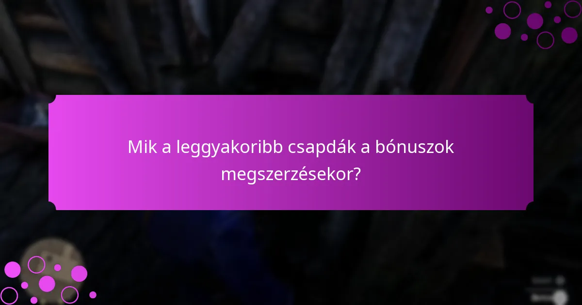 Mik a leggyakoribb csapdák a bónuszok megszerzésekor?
