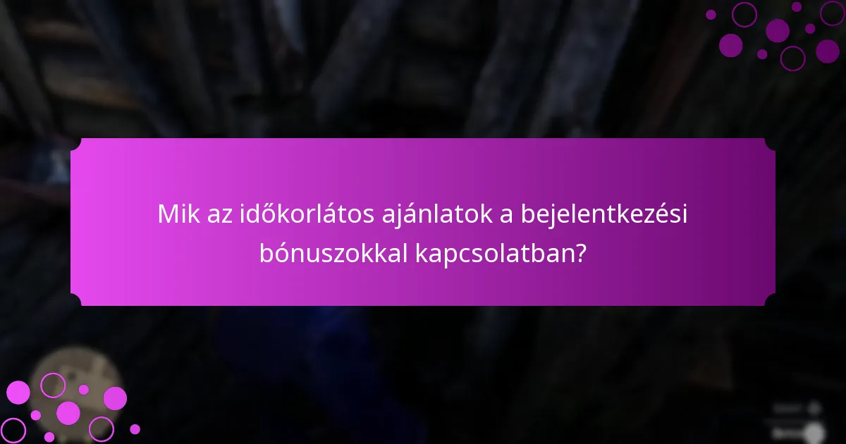 Mik az időkorlátos ajánlatok a bejelentkezési bónuszokkal kapcsolatban?