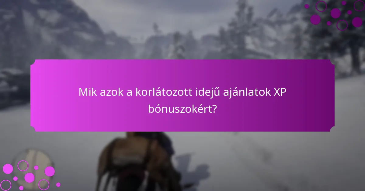 Mik azok a korlátozott idejű ajánlatok XP bónuszokért?