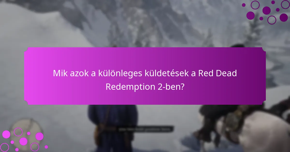 Mik azok a különleges küldetések a Red Dead Redemption 2-ben?