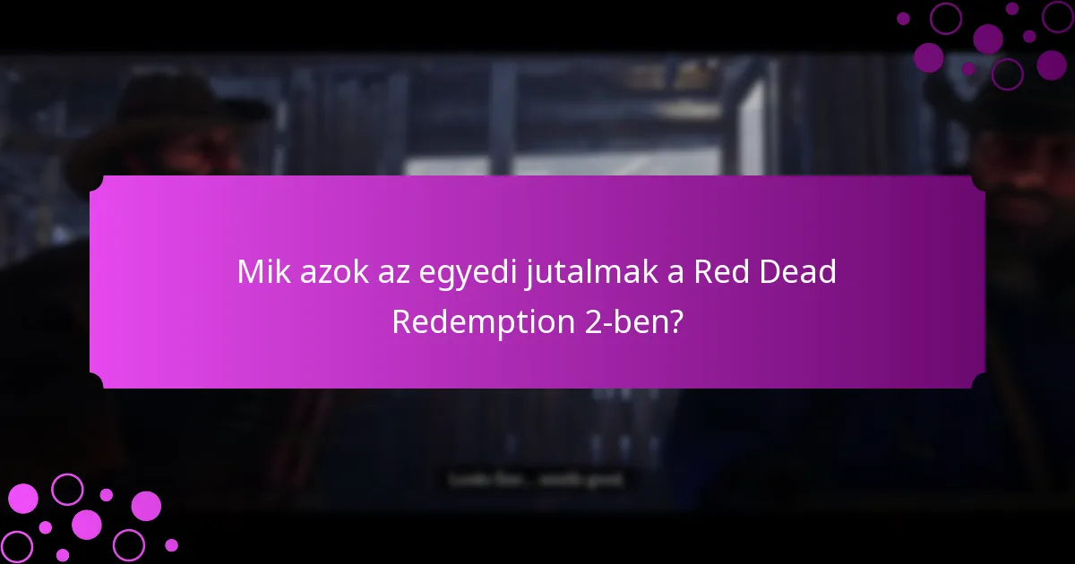Mik azok az egyedi jutalmak a Red Dead Redemption 2-ben?