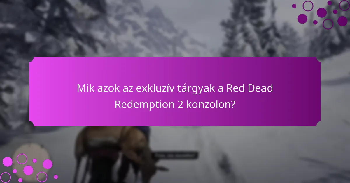 Mik a legjobb stratégiák az exkluzív tárgyak maximalizálására a Red Dead Redemption 2 konzolon?