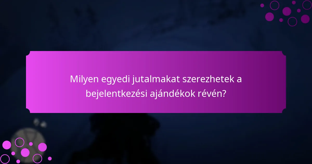 Milyen egyedi jutalmakat szerezhetek a bejelentkezési ajándékok révén?