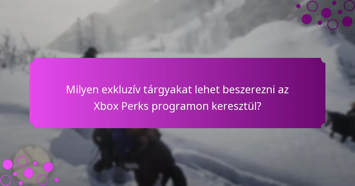 Milyen exkluzív tárgyakat lehet beszerezni az Xbox Perks programon keresztül?